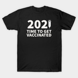 2021 - Time to get vaccinated T-Shirt